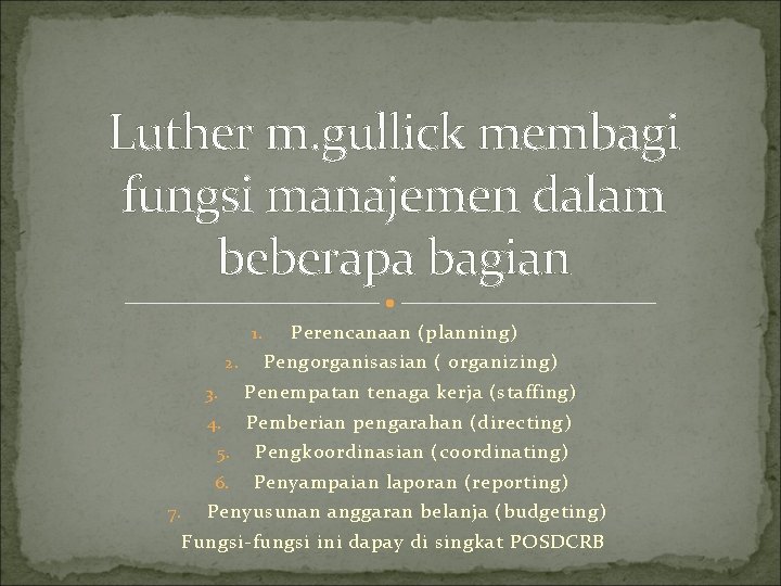 Luther m. gullick membagi fungsi manajemen dalam beberapa bagian 1. 2. 7. Perencanaan (planning)