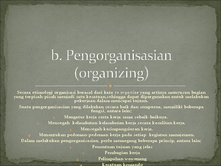 b. Pengorganisasian (organizing) Secara etimologi organisasi berasal dari kata to organize yang artinya menyusun