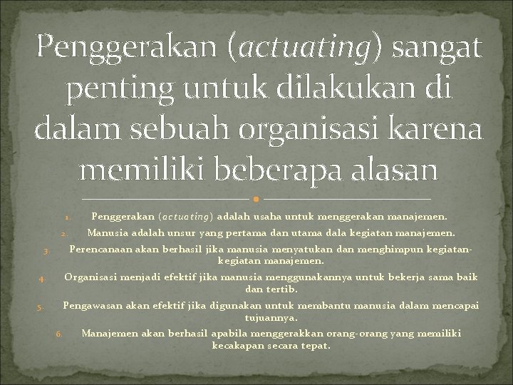 Penggerakan (actuating) sangat penting untuk dilakukan di dalam sebuah organisasi karena memiliki beberapa alasan