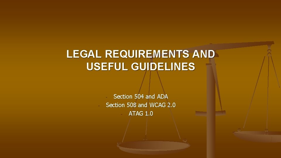 LEGAL REQUIREMENTS AND USEFUL GUIDELINES Section 504 and ADA Section 508 and WCAG 2.
