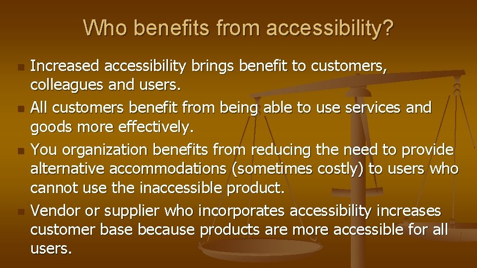 Who benefits from accessibility? n n Increased accessibility brings benefit to customers, colleagues and