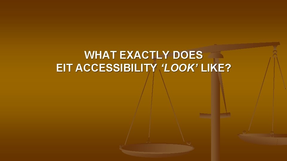 WHAT EXACTLY DOES EIT ACCESSIBILITY ‘LOOK’ LIKE? 