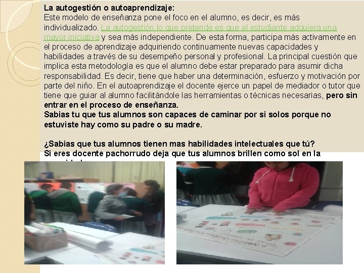 La autogestión o autoaprendizaje: Este modelo de enseñanza pone el foco en el alumno,