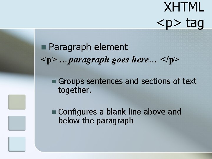 XHTML <p> tag Paragraph element <p> …paragraph goes here… </p> n n Groups sentences