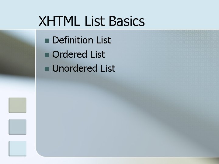 XHTML List Basics Definition List n Ordered List n Unordered List n 