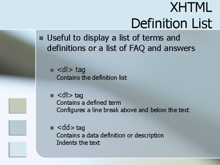 XHTML Definition List n Useful to display a list of terms and definitions or