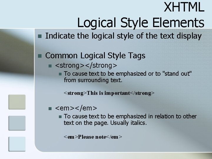 XHTML Logical Style Elements n Indicate the logical style of the text display n