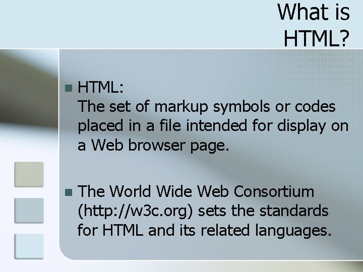 What is HTML? n HTML: The set of markup symbols or codes placed in