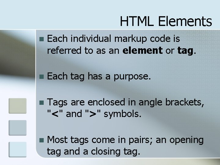 HTML Elements n Each individual markup code is referred to as an element or