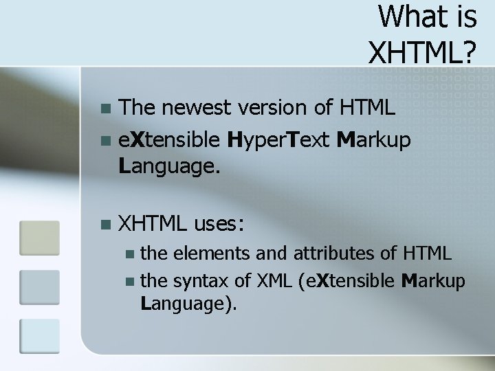 What is XHTML? The newest version of HTML n e. Xtensible Hyper. Text Markup