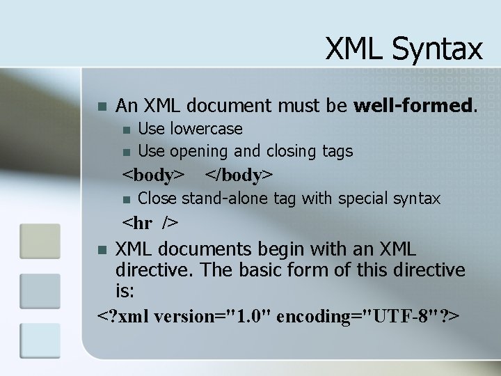 XML Syntax n An XML document must be well-formed. n n Use lowercase Use