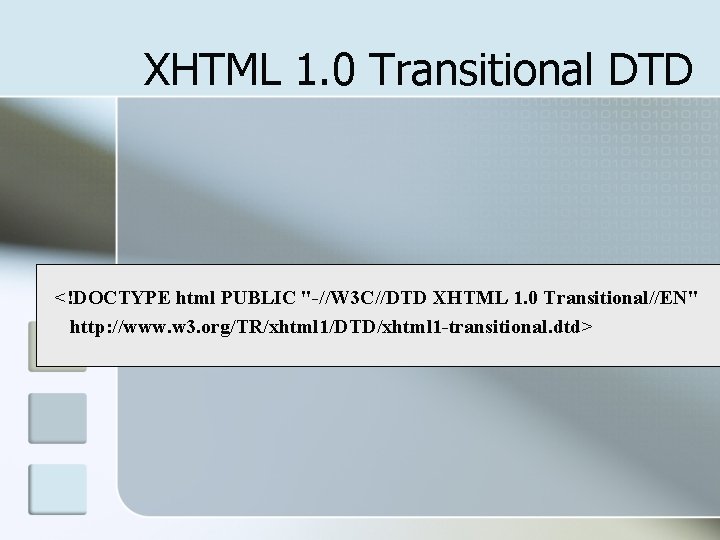 XHTML 1. 0 Transitional DTD <!DOCTYPE html PUBLIC "-//W 3 C//DTD XHTML 1. 0