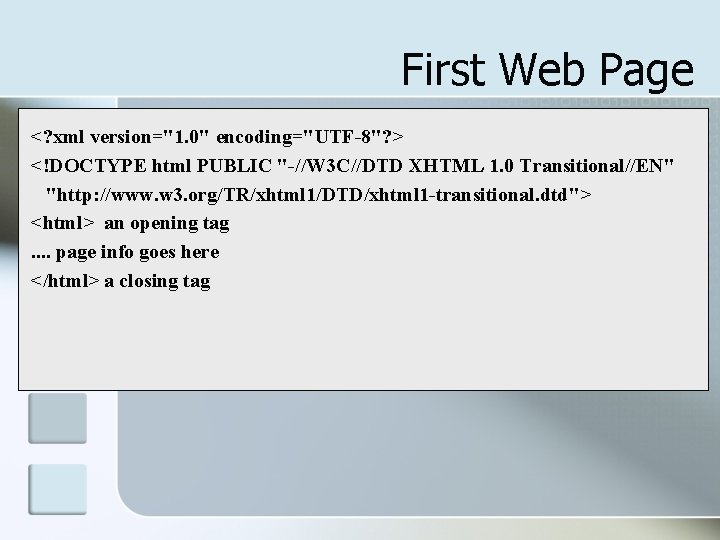 First Web Page <? xml version="1. 0" encoding="UTF-8"? > <!DOCTYPE html PUBLIC "-//W 3