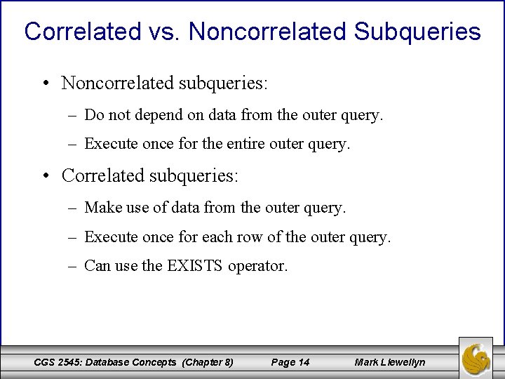 Correlated vs. Noncorrelated Subqueries • Noncorrelated subqueries: – Do not depend on data from