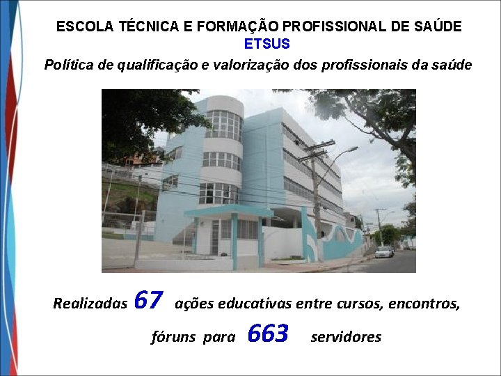 ESCOLA TÉCNICA E FORMAÇÃO PROFISSIONAL DE SAÚDE ETSUS Política de qualificação e valorização dos