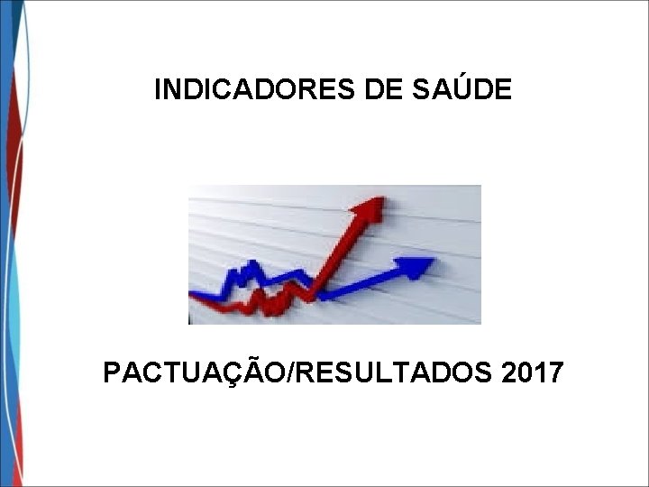 INDICADORES DE SAÚDE PACTUAÇÃO/RESULTADOS 2017 