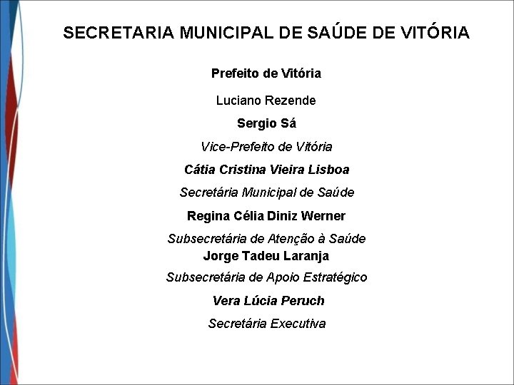 SECRETARIA MUNICIPAL DE SAÚDE DE VITÓRIA Prefeito de Vitória Luciano Rezende Sergio Sá Vice-Prefeito