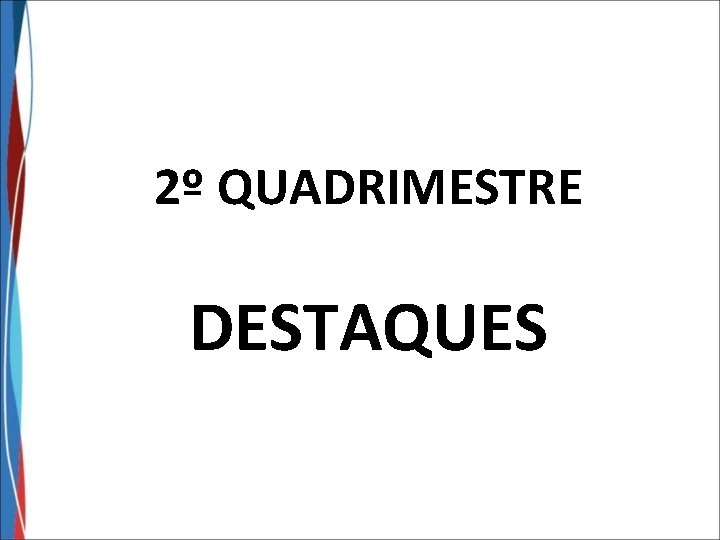 2º QUADRIMESTRE DESTAQUES 