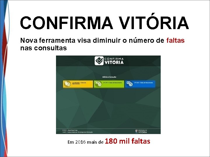 CONFIRMA VITÓRIA Nova ferramenta visa diminuir o número de faltas nas consultas Em 2016