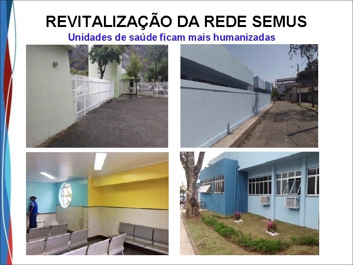 REVITALIZAÇÃO DA REDE SEMUS Unidades de saúde ficam mais humanizadas 