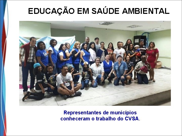 EDUCAÇÃO EM SAÚDE AMBIENTAL . Representantes de municípios conheceram o trabalho do CVSA. 