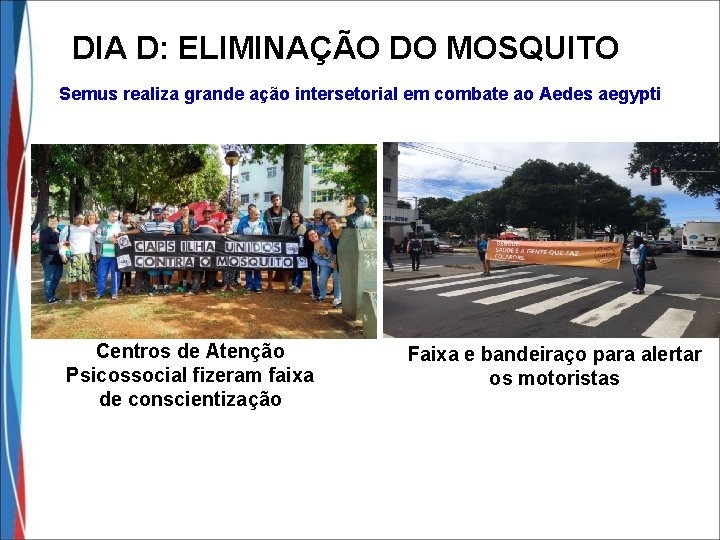 DIA D: ELIMINAÇÃO DO MOSQUITO Semus realiza grande ação intersetorial em combate ao Aedes