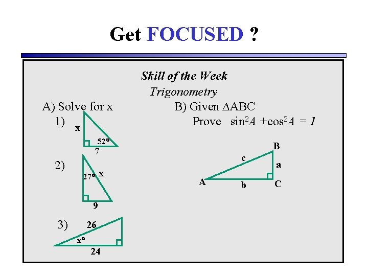 Get FOCUSED ? A) Solve for x 1) x Skill of the Week Trigonometry