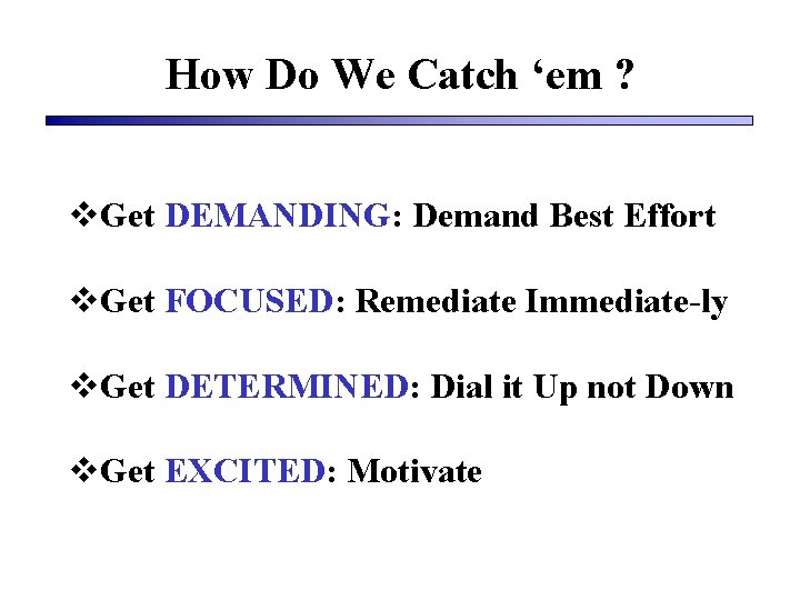 How Do We Catch ‘em ? v. Get DEMANDING: Demand Best Effort v. Get