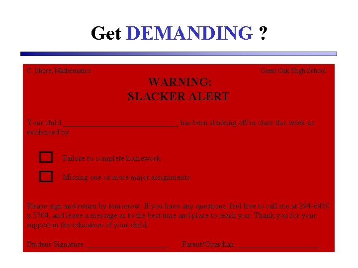 Get DEMANDING ? C. Shore, Mathematics Great Oak High School WARNING: SLACKER ALERT Your