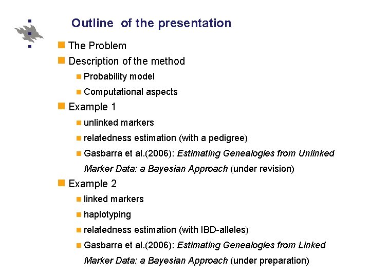 Outline of the presentation The Problem Description of the method Probability model Computational aspects