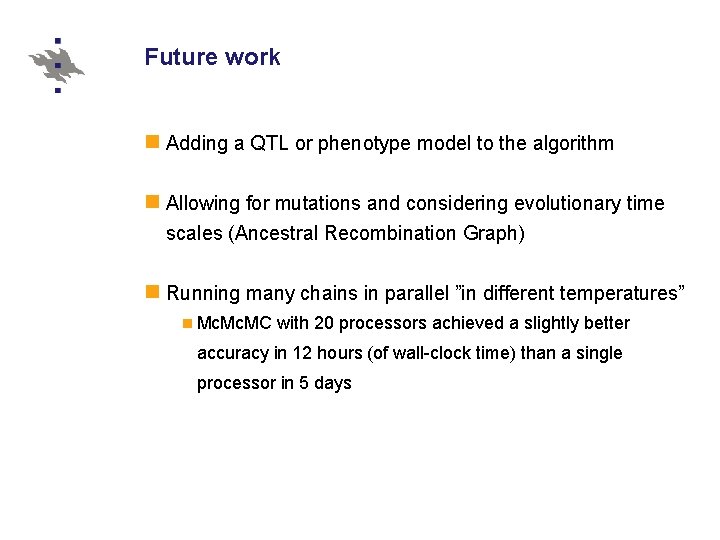 Future work Adding a QTL or phenotype model to the algorithm Allowing for mutations