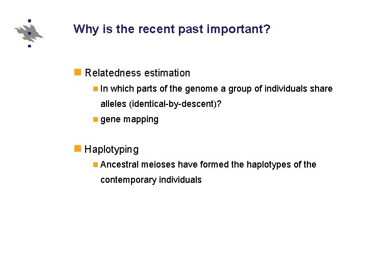 Why is the recent past important? Relatedness estimation In which parts of the genome