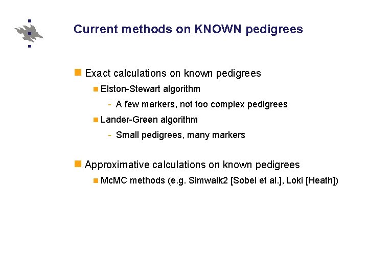 Current methods on KNOWN pedigrees Exact calculations on known pedigrees Elston-Stewart algorithm - A