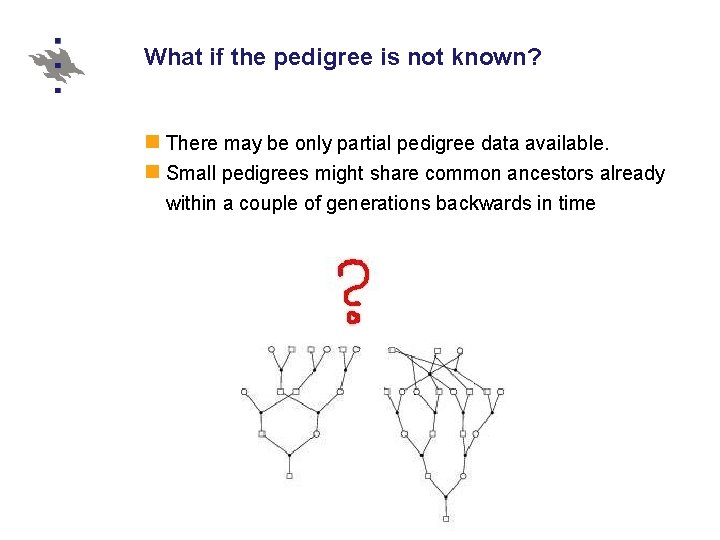 What if the pedigree is not known? There may be only partial pedigree data