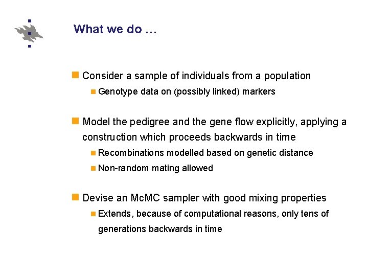 What we do … Consider a sample of individuals from a population Genotype data