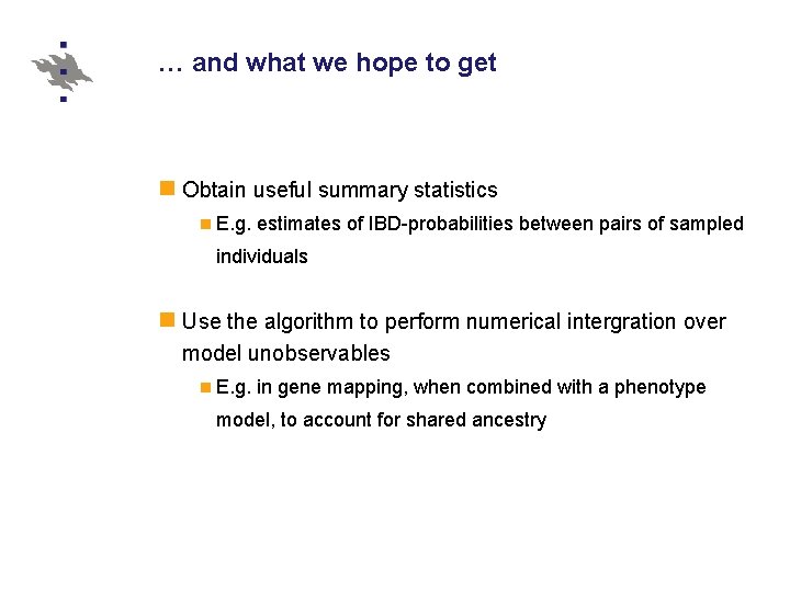 … and what we hope to get Obtain useful summary statistics E. g. estimates