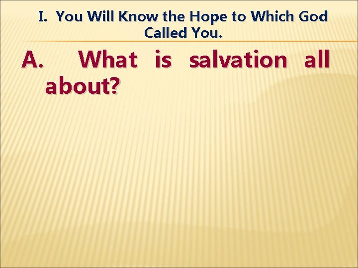 I. You Will Know the Hope to Which God Called You. A. What is