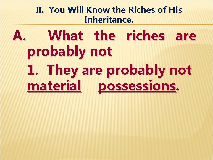 II. You Will Know the Riches of His Inheritance. A. What the riches are