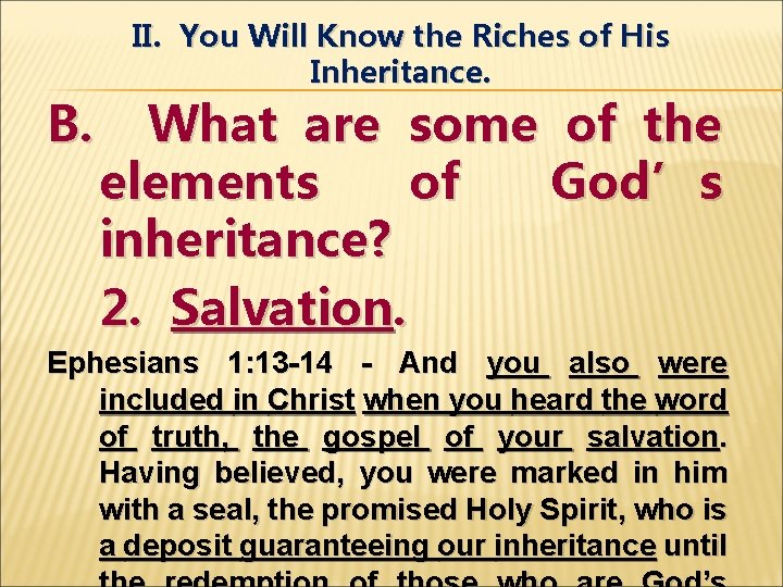 B. II. You Will Know the Riches of His Inheritance. What are some of