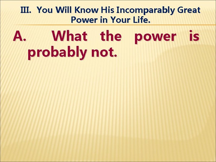 III. You Will Know His Incomparably Great Power in Your Life. A. What the