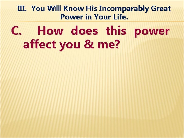 III. You Will Know His Incomparably Great Power in Your Life. C. How does