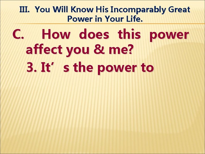 III. You Will Know His Incomparably Great Power in Your Life. C. How does