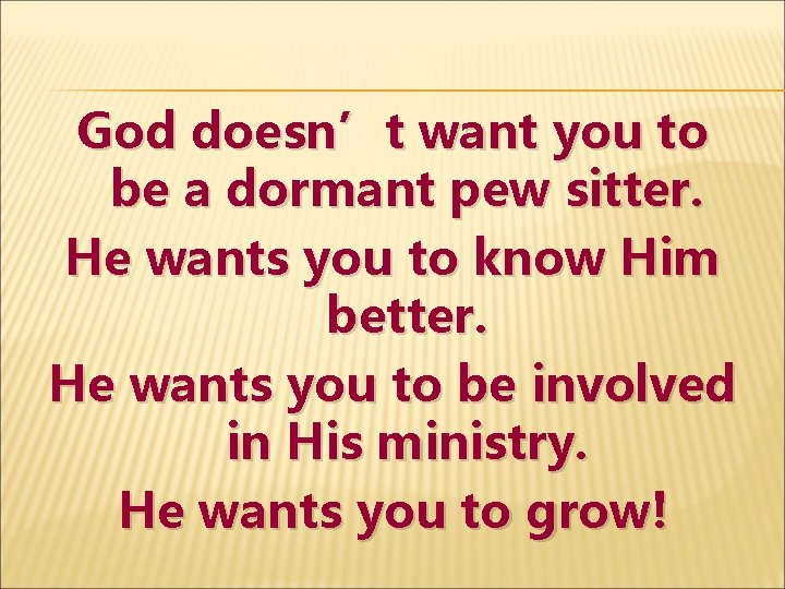 God doesn’t want you to be a dormant pew sitter. He wants you to