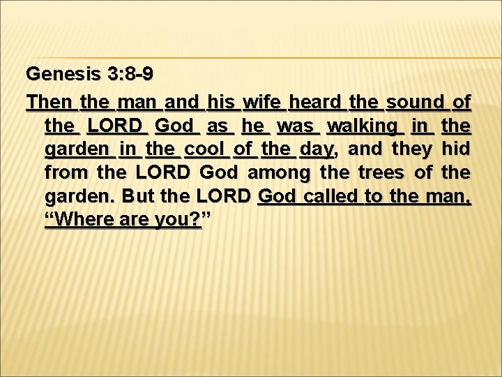 Genesis 3: 8 -9 Then the man and his wife heard the sound of