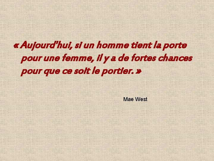  « Aujourd'hui, si un homme tient la porte pour une femme, il y