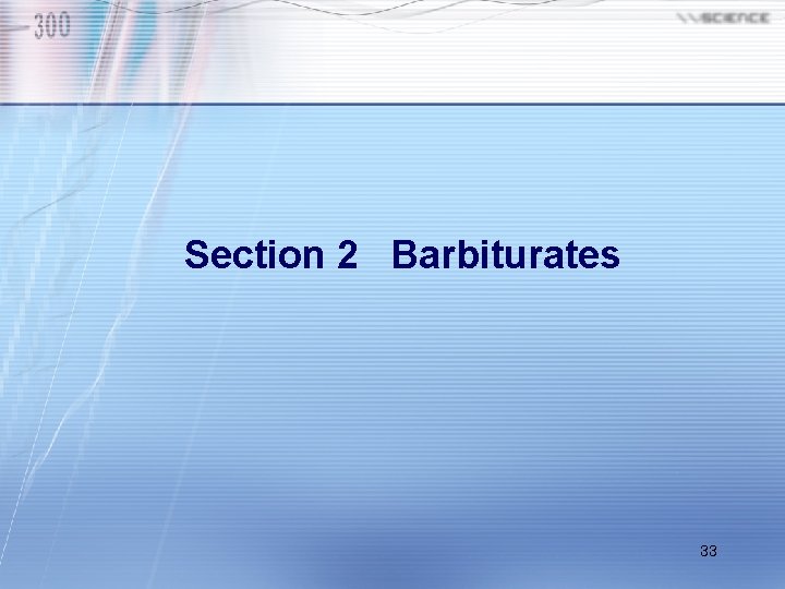 Section 2 Barbiturates 33 Section 2 Barbiturates 33