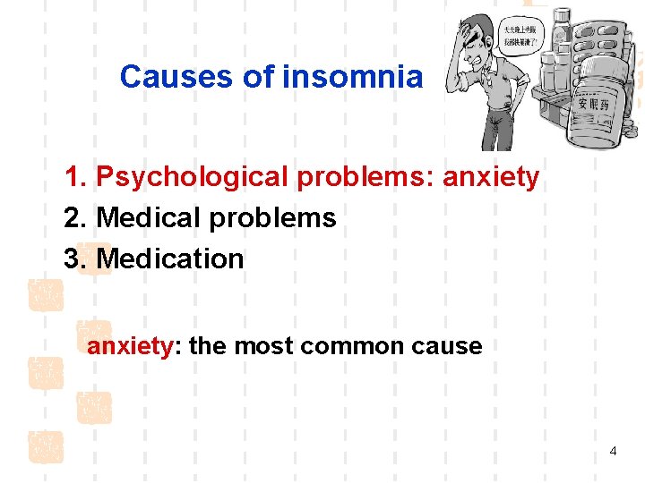 Causes of insomnia 1. Psychological problems: anxiety 2. Medical problems 3. Medication anxiety: the Causes of insomnia 1. Psychological problems: anxiety 2. Medical problems 3. Medication anxiety: the