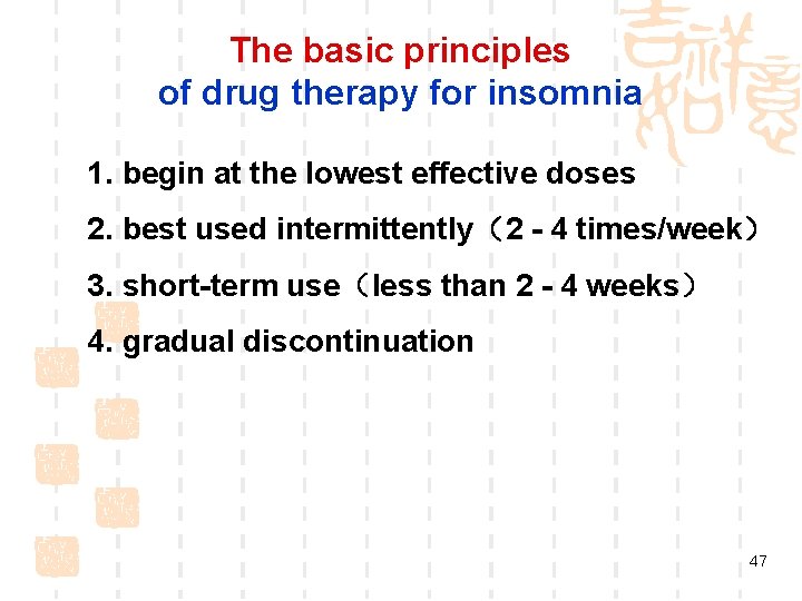 The basic principles of drug therapy for insomnia 1. begin at the lowest effective The basic principles of drug therapy for insomnia 1. begin at the lowest effective