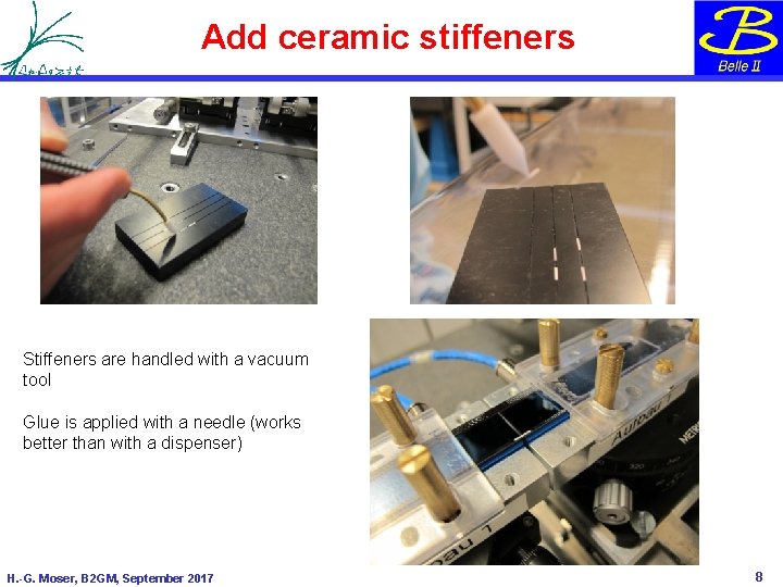 Add ceramic stiffeners Stiffeners are handled with a vacuum tool Glue is applied with