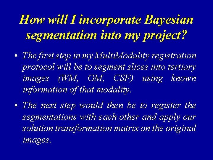 How will I incorporate Bayesian segmentation into my project? • The first step in
